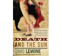 Death And The Sun: A Matador's Season In The Heart Of Spain