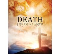 Death and the World Religions: How Religion Informs End-of-Life Decisions