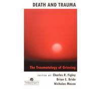 Death And Trauma: The Traumatology Of Grieving (Series in Trauma and Loss)