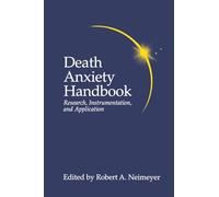 Death Anxiety Handbook: Research, Instrumentation, And Application (Death, Education, Aging and Health Care)