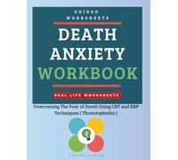 Death Anxiety Workbook: Overcoming The Fear of Death Using CBT and ERP Techniques ( Thanatophobia )