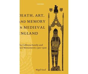 Death, Art, and Memory in Medieval England: The Cobham Family and their Monument
