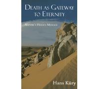 Death as Gateway to Eternity: Nature's Hidden Message (The Perennial Philosophy Series)