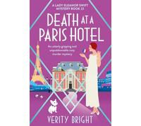 Death at a Paris Hotel: An utterly gripping and unputdownable cozy murder mystery: 22 (A Lady Eleanor Swift Mystery)