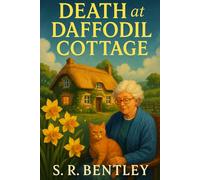 Death at Daffodil Cottage: A Gripping English Countryside Cozy Mystery with a Clever Amateur Sleuth, a Mischievous Cat, and a Trail of Secrets: Among daffodils and teacups, death has found a cottage