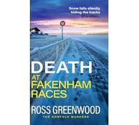 Death at Fakenham Races: The BRAND NEW addictive page-turner from Ross Greenwood for 2025 (The Norfolk Murders, 5)