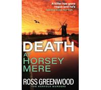 Death at Horsey Mere: The BRAND NEW instalment in the addictive Norfolk Murders series from Ross Greenwood for 2025 (The Norfolk Murders, 4)