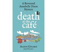 Death at the Cafe: A Reverend Annabelle Dixon Cozy Mystery: 1 (A Reverend Annabelle Dixon Mystery)