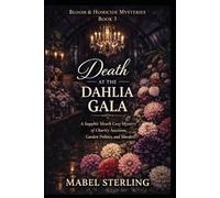 Death at the Dahlia Gala: A Sapphic Sleuth Cozy Mystery of Charity Auctions, Garden Politics, and Murder (Bloom & Homicide Mysteries)
