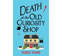 Death at the Old Curiosity Shop : Start a BRILLIANT page-turning cosy mystery series from Debbie Young
