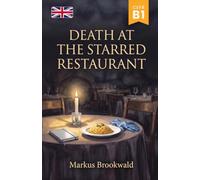 Death at the Starred Restaurant: A Graded Reader for English Learners (CEFR B1) (English Graded Readers by Markus Brookwald)