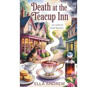 Death at the Teacup Inn: 1 (Ashford Creek Mystery)