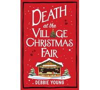 Death at the Village Christmas Fair: A page-turning cosy mystery from Debbie Young (The Cotswold Curiosity Shop Mysteries, 3)