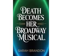 Death Becomes Her Broadway Musical: An electrifying exploration of Beauty, immorality, Darkly Comic, and a Fierce Tale of Vanity, Vengeance, and the High Price of Eternal Youth
