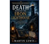 Death Beneath the Iron Lighthouse: A Riveting Mystery with Secret Passages, Missing Heirs, and a Centuries-Old Conspiracy (Book 3) (The Blacktide Curio Mysteries)