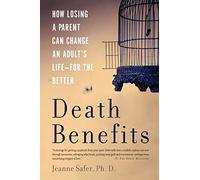 Death Benefits: How Losing a Parent Can Change an Adult's Life--for the Better
