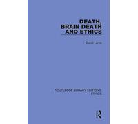 Death, Brain Death and Ethics (Routledge Library Editions: Ethics)