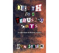 Death By A Thousand Cuts: A Collection of Horror Stories
