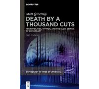 Death by a Thousand Cuts: Neuropolitics, Thymos, and the Slow Demise of Democracy: 1 (Democracy in Times of Upheaval, 1)