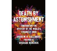 Death by Astonishment : Confronting the Mystery of the World's Strangest Drug