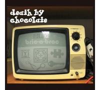 Death By Chocolate - Bric-A-Brac