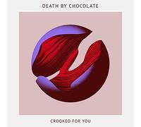 Death By Chocolate - Crooked for You