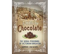 Death by Chocolate: The Serial Poisoning of Victorian Brighton