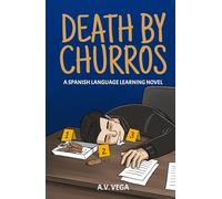 Death by Churros: A Spanish Language Learning Murder Mystery Novel (To Fluency and Beyond!)