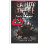 Death By Coffee: 150 Coffee-Themed Murder Mystery Puzzles for Adults | Solve Detective Cases with Logic, Clues, Deduction & Word Search Challenges | ... with Worked Example and Complete Solutions