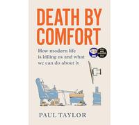 Death by Comfort: How modern life is killing us and what we can do about it