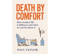 Death by Comfort: How modern life is killing us and what we can do about it