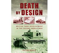 Death by Design: British Tank Development In The Second World War