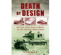 Death by Design : British Tank Development in the Second World War