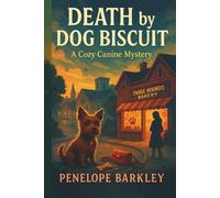 Death by Dog Biscuit - A Cozy Canine Mystery: A Cozy Canine Mystery: A small-town dog mystery with a nosy sleuth, a clever terrier and one clue only a ... sniff out. (The Cozy Canine Mystery Series)