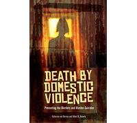 Death by Domestic Violence: Preventing the Murders and Murder-Suicides (Social and Psychological Issues: Challenges and Solutions)