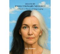 Death by Evolutionary Neglect: A Modern Theory of Epigenaging