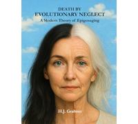 Death by Evolutionary Neglect: A Modern Theory of Epigenaging