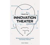 Death by Innovation Theater: 10 Corporate Innovation Lessons Learned by a Startup