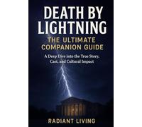 Death by Lightning: The Ultimate Companion Guide: A Deep Dive into the True Story, Cast, and Cultural Impact