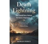 Death by Lightning: The Untold Story Behind the Screen Adaptation: Exploring the True Events, the Filmmaking Vision, and the Legacy of a Forgotten President