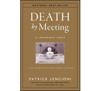 Death by Meeting: A Leadership Fable About by Patrick Lencioni (HB 2004)