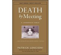 Death by Meeting: a Leadership Fable...About Solving th - NEW Patrick M. Lenc 2