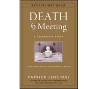 Death by Meeting : A Leadership Fable About Solving the Most Painful Problem ...