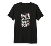 Death by Mojitos Sounds About Right Premium T-Shirt