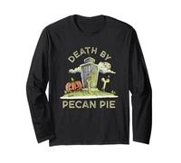 Death by Pecan Pie Foodie Pecan Nuts Pie Food Lover Pastries Long Sleeve T-Shirt