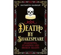Death By Shakespeare: Snakebites, Stabbings and Broken Hearts