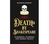 Death By Shakespeare: Snakebites, Stabbings and Broken Hearts (Bloomsbury Sigma)