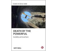 Death by the Powerful: Invisibility and Social Harm (Studies in Social Harm)