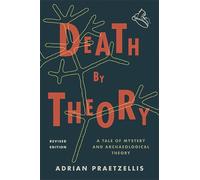Death by Theory: A Tale of Mystery and Archaeological Theory, Revised Edition