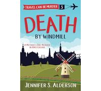Death by Windmill: A Mother’s Day Murder in Amsterdam (Travel Can Be Murder Cozy Mystery Series)